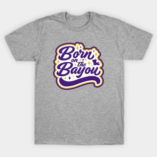 Retro Born on the Bayou Word Art Louisiana // Louisiana Proud Purple and Gold Cajun Pride T-Shirt
